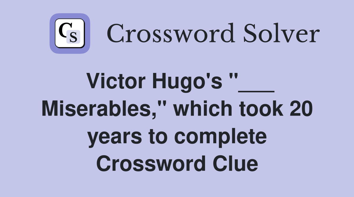 Victor Hugo's "___ Miserables," which took 20 years to complete